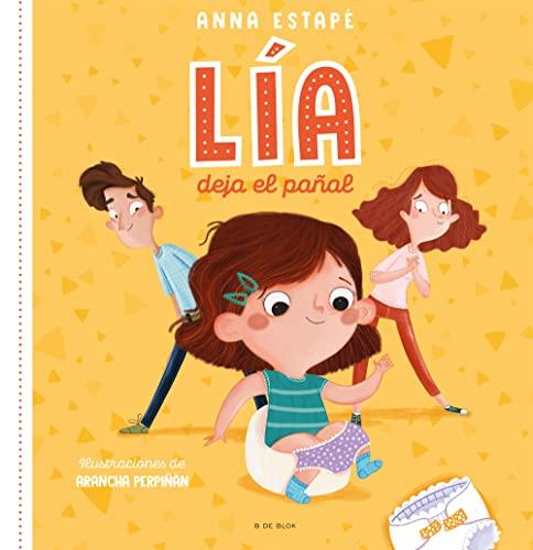 Lia deja el pañal: El cuento para acompañar la retirada del pañal de forma respetuosa (B de Blok)