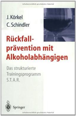 Rückfallprävention mit Alkoholabhängigen: Das strukturierte Trainingsprogramm S.T.A.R.