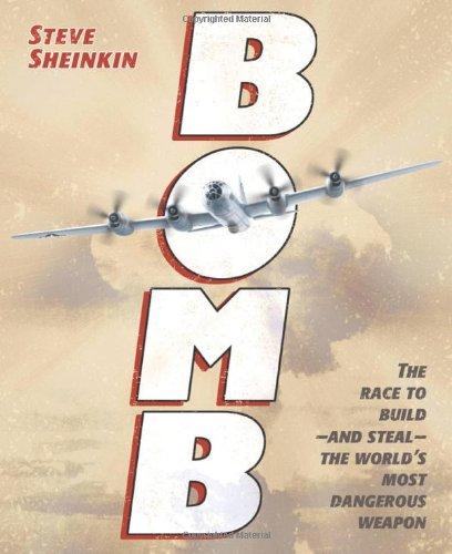 Bomb: The Race to Build--And Steal--The World's Most Dangerous Weapon (Robert F. Sibert Informational Book Award)