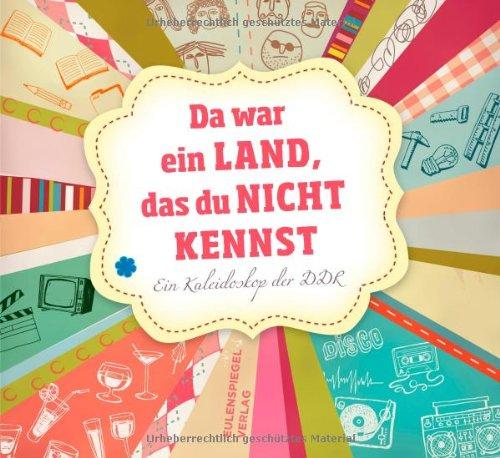 Da war ein Land, das du nicht kennst: Ein Kaleidoskop der DDR