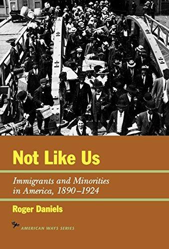 Not Like Us: Immigrants and Minorities in America, 1890-1924 (The American Ways Series)