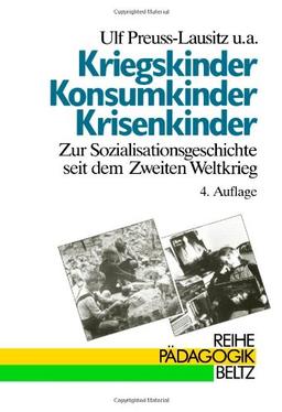 Kriegskinder, Konsumkinder, Krisenkinder. Zur Sozialisationsgeschichte seit dem Zweiten Weltkrieg (Book on Demand) (Reihe Pädagogik)