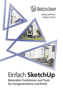 Einfach SketchUp - Besondere Funktionen und Tools für Fortgeschrittene und Profis