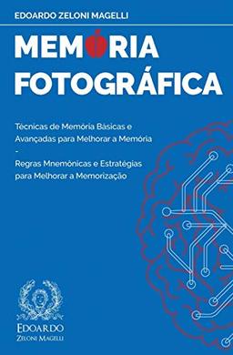 Memória Fotográfica: Técnicas de Memória Básicas e Avançadas para Melhorar a Memória - Regras Mnemônicas e Estratégias para Melhorar a Memorização (Upgrade Your Memory, Band 1)