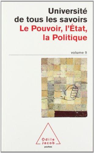 Université de tous les savoirs. Vol. 9. Le pouvoir, l'Etat, la politique