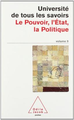 Université de tous les savoirs. Vol. 9. Le pouvoir, l'Etat, la politique