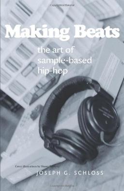 Making Beats: The Art of Sample-Based Hip-Hop (Music/Culture)