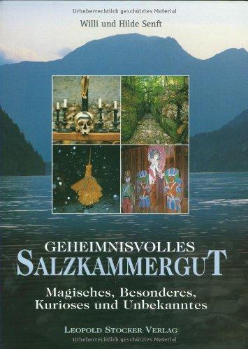 Geheimnisvolles Salzkammergut: Magisches, Besonderes, Kurioses und Unbekanntes