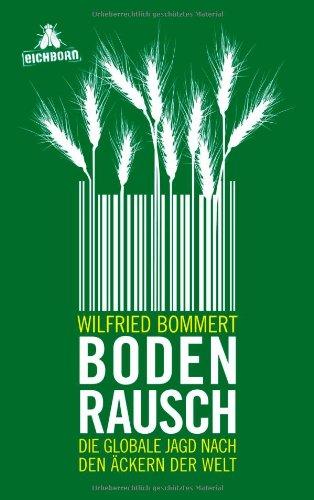 Bodenrausch: Die globale Jagd nach den Äckern der Welt