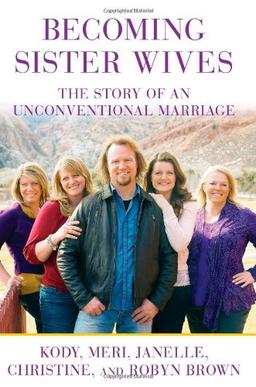 Becoming Sister Wives: The Story of an Unconventional Marriage