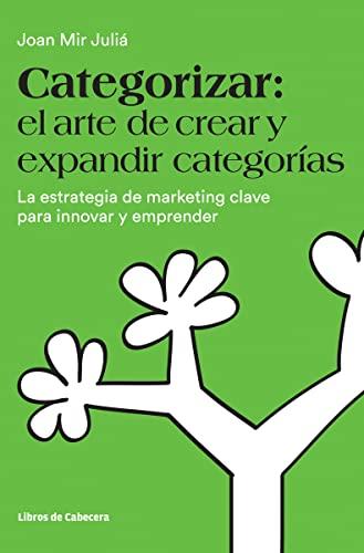 Categorizar : el arte de crear y expandir categorías : la estrategia de marketing clave para innovar y emprender (Temáticos)