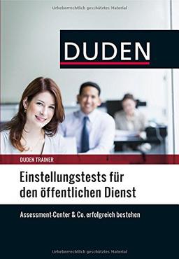 Duden Trainer - Einstellungstests für den öffentlichen Dienst: Assessment-Center & Co. erfolgreich bestehen