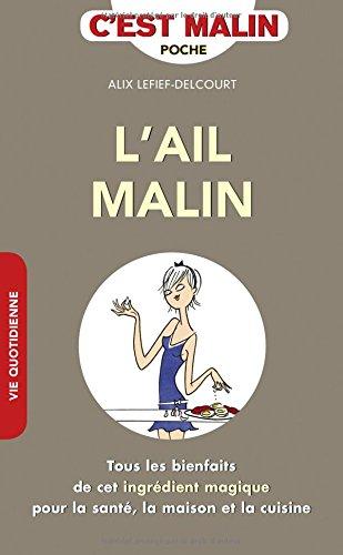 L'ail malin : tous les bienfaits de cet ingrédient magique pour la santé, la maison et la cuisine