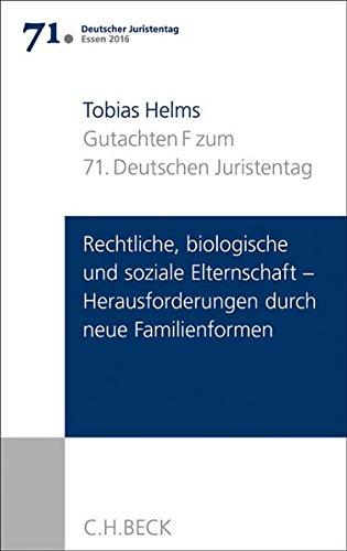 Verhandlungen des 71. Deutschen Juristentages Essen 2016  Bd. I: Gutachten Teil F: Rechtliche, biologische und soziale Elternschaft - Herausforderungen durch neue Familienformen