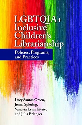 LGBTQIA+ Inclusive Children's Librarianship: Policies, Programs, and Practices