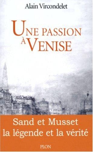 Une passion à Venise : Sand et Musset, la légende et la vérité