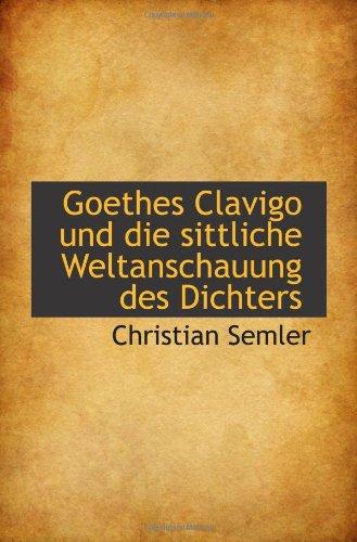 Goethes Clavigo und die sittliche Weltanschauung des Dichters