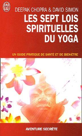 Les sept lois spirituelles du yoga : un guide pratique de santé et de bien-être