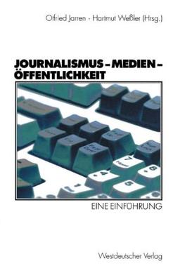 Journalismus - Medien - Öffentlichkeit. Eine Einführung