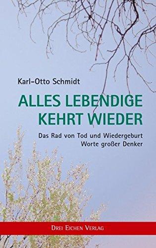 Alles Lebendige kehrt wieder: Das Rad von Tod und Wiedergeburt - Worte großer Denker