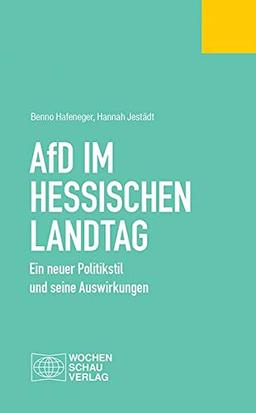 AfD im Hessischen Landtag: Ein neuer Politikstil und seine Auswirkungen (Politisches Fachbuch)