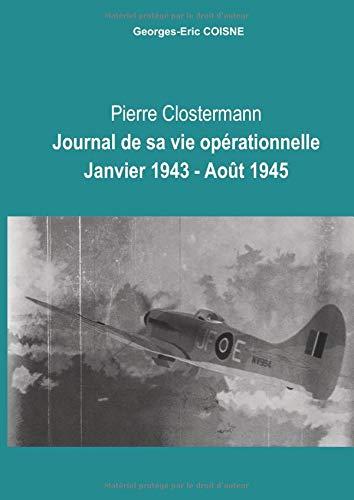 Pierre CLOSTERMANN Journal de sa vie opérationnelle Janvier 1943 - Août 1945