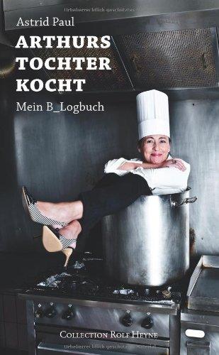 Arthurs Tochter kocht. Mein B_Logbuch