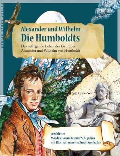 Alexander und Wilhelm - Die Humboldts. Das aufregende Leben der Gebrüder Alexander und Wilhelm von Humboldt