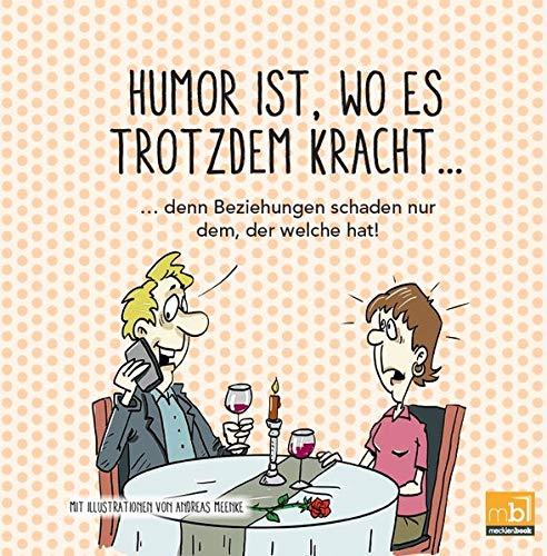 Humor ist, wo es trotzdem kracht...: ...denn Beziehungen schaden nur dem, der welche hat