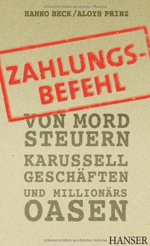 Zahlungsbefehl: Von Mord-Steuern, Karussell-Geschäften und Millionärs-Oasen