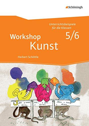 Workshop Kunst: Band 1: Unterrichtsbeispiele für die Klassenstufen 5/6