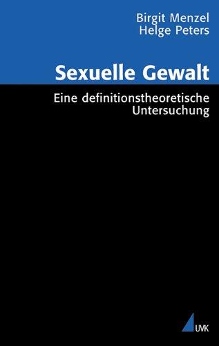 Sexuelle Gewalt. Eine definitionstheoretische Untersuchung