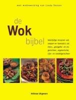 De Wok bijbel: veelzijdige recepten van soepen en loempis's tot vlees-, gevogelte- en visgerechten, vegetarische, rijst- en noedelgerechten