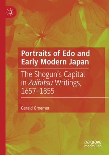 Portraits of Edo and Early Modern Japan: The Shogun’s Capital in Zuihitsu Writings, 1657–1855