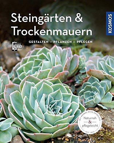 Steingärten und Trockenmauern (Mein Garten): Gestalten Pflanzen Pflegen