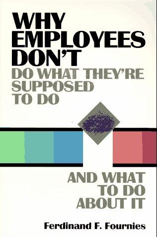 Why Employees Don't Do What They're Supposed to Do and What to Do About It