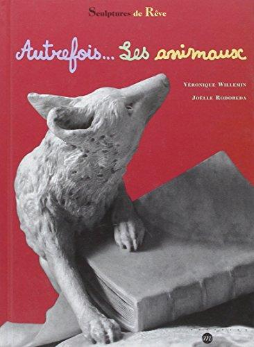 Autrefois... les animaux : sculptures de rêve