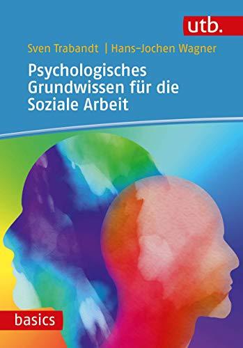 Psychologisches Grundwissen für die Soziale Arbeit (utb basics)