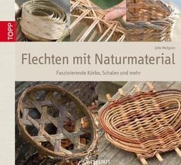 Flechten mit Naturmaterial: Faszinierende Körbe, Schalen und mehr