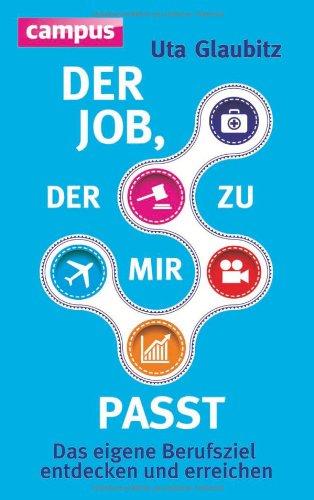 Der Job, der zu mir passt: Das eigene Berufsziel entdecken und erreichen