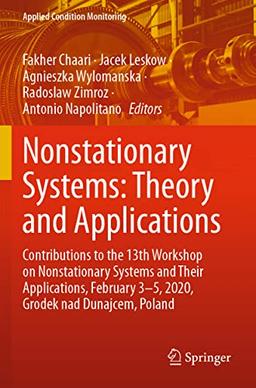 Nonstationary Systems: Theory and Applications: Contributions to the 13th Workshop on Nonstationary Systems and Their Applications, February 3-5, ... (Applied Condition Monitoring, 18, Band 18)