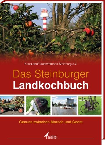 Das Steinburger Landkochbuch: Genuss zwischen Marsch und Geest