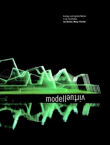 modell virtuell: Analoge und digitale Medien in der Architektur. Dt. /Engl.