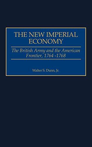 The New Imperial Economy: The British Army and the American Frontier, 1764-1768