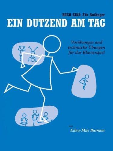 Ein Dutzend Am Tag 1: Für Anfänger. Vorübungen und technische Übungen für das Klavierspiel