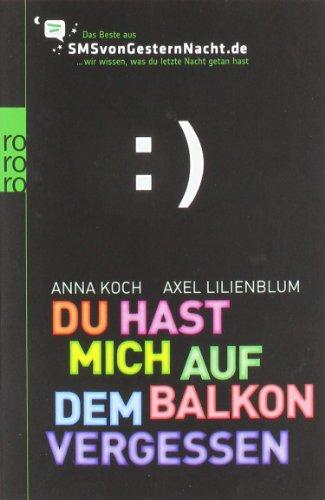 Du hast mich auf dem Balkon vergessen: Das Beste aus SMSvonGesternNacht.de