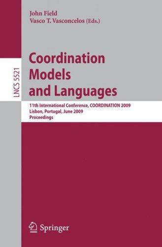 Coordination Models and Languages: 11th International Conference, COORDINATION 2009, Lisbon, Portugal, June 9-12, 2009, Proceedings (Lecture Notes in ... (Lecture Notes in Computer Science)