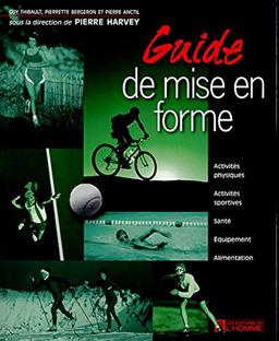 GUIDE DE MISE EN FORME: Activités physiques, activités sportives, santé, équipement, alimentation