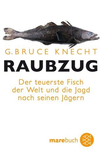 Raubzug: Der teuerste Fisch der Welt und die Jagd nach seinen Jägern