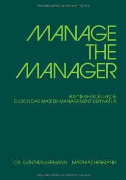 MANAGE THE MANAGER: BUSINESS-EXCELLENCE DURCH DAS MASTER-MANAGEMENT DER NATUR